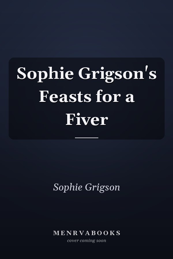 Sophie Grigson's Feasts for a Fiver
