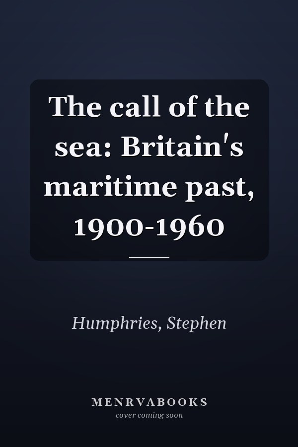 The call of the sea: Britain's maritime past, 1900-1960