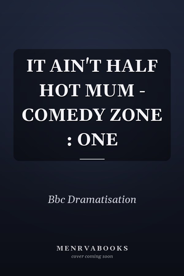 IT AIN'T HALF HOT MUM - COMEDY ZONE : ONE
