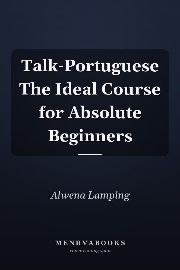 Talk-Portuguese The Ideal Course for Absolute Beginners