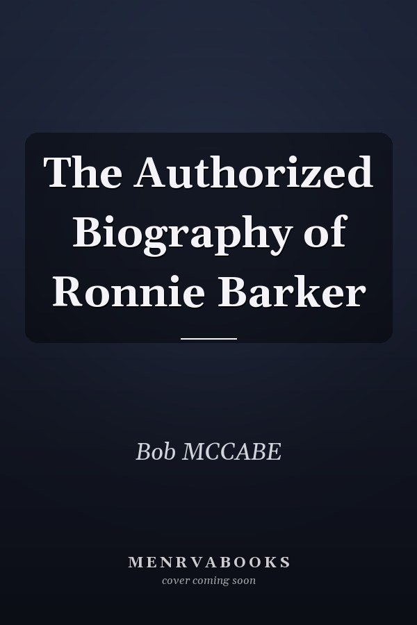 The Authorized Biography of Ronnie Barker