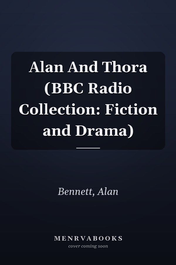 Alan And Thora (BBC Radio Collection: Fiction and Drama)