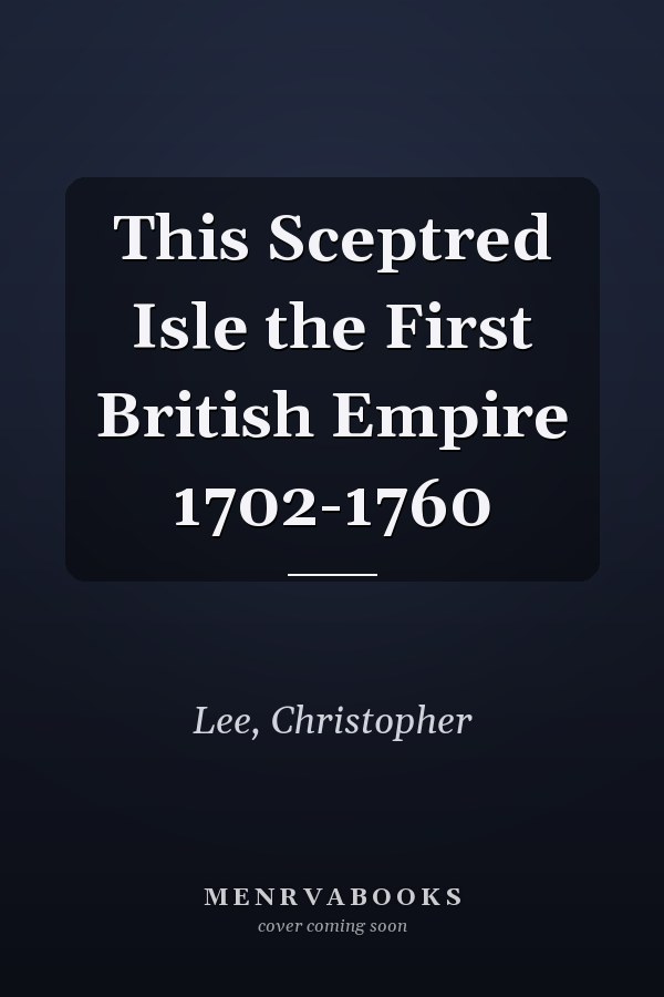 This Sceptred Isle the First British Empire 1702-1760