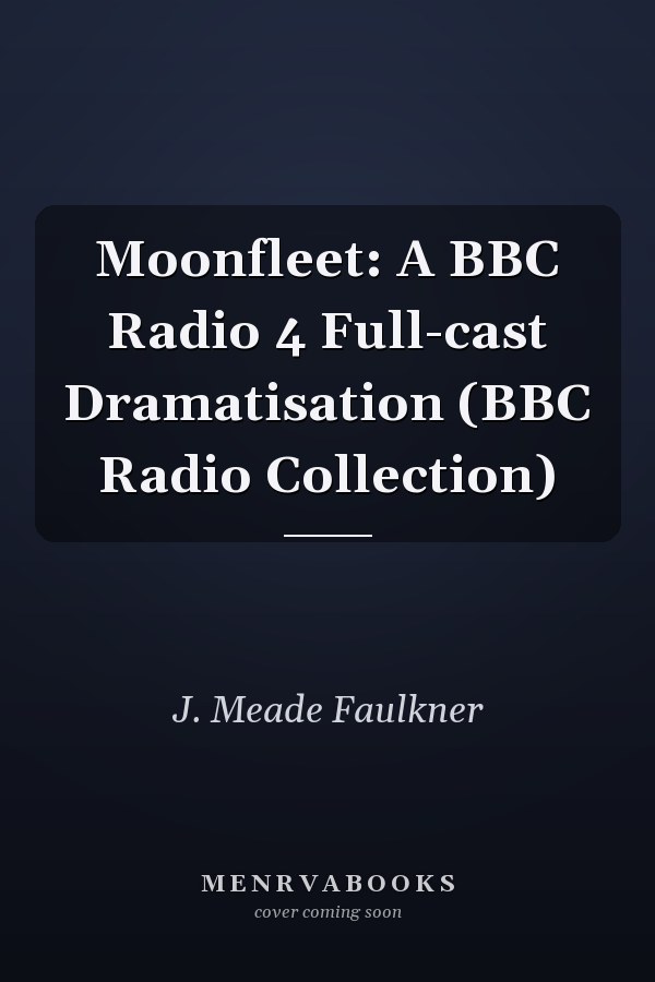 Moonfleet: A BBC Radio 4 Full-cast Dramatisation (BBC Radio Collection)