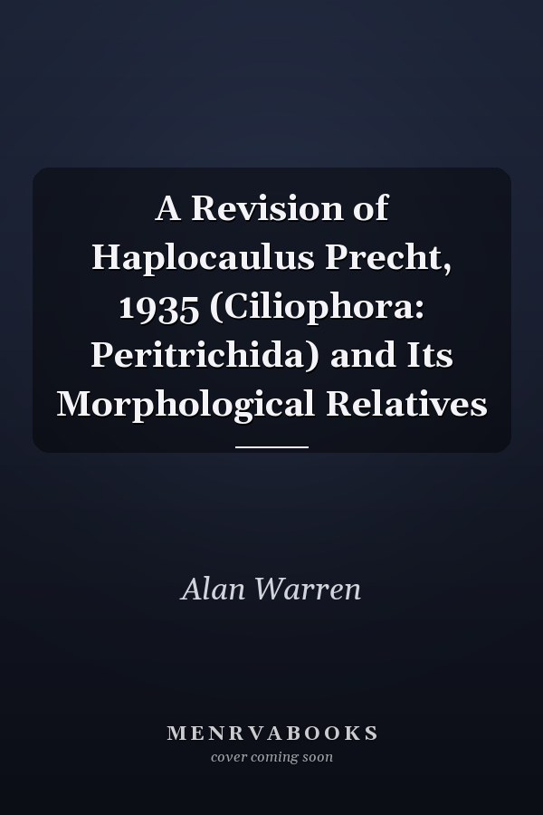 A Revision of Haplocaulus Precht, 1935 (Ciliophora: Peritrichida) and Its Morphological Relatives