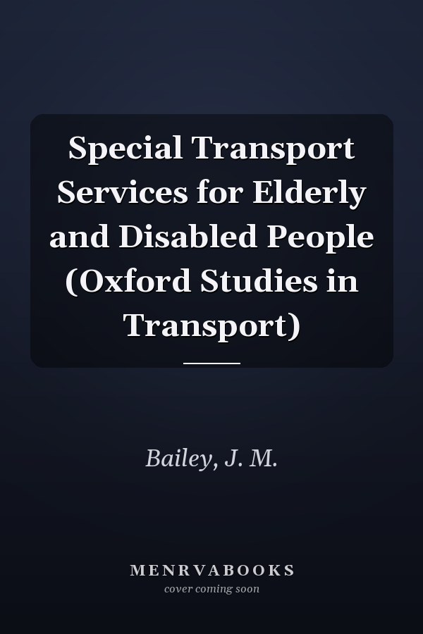 Special Transport Services for Elderly and Disabled People (Oxford Studies in Transport)