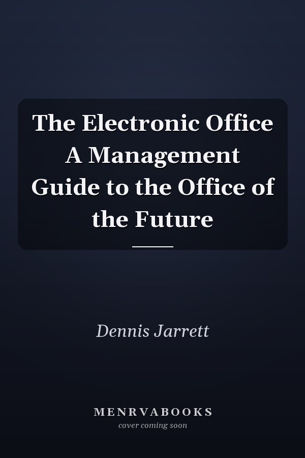 The Electronic Office A Management Guide to the Office of the Future