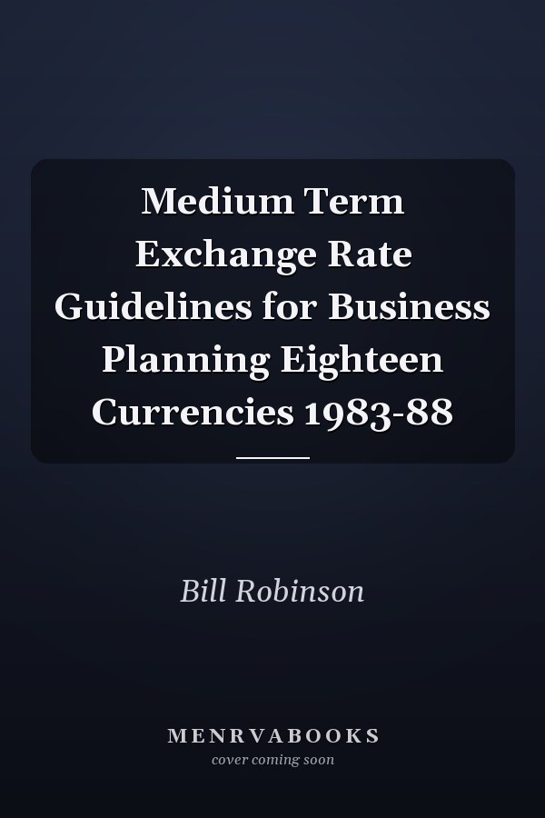 Medium Term Exchange Rate Guidelines for Business Planning Eighteen Currencies 1983-88