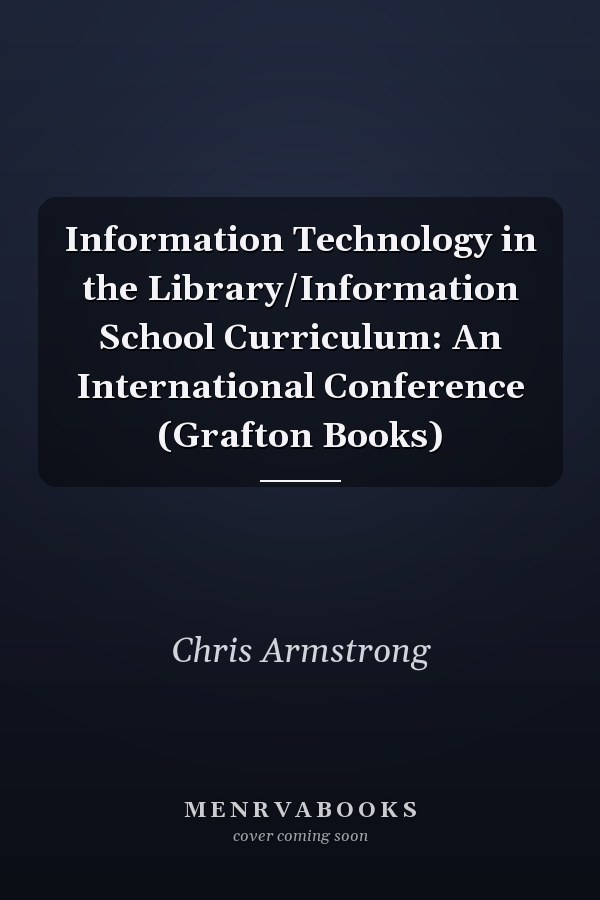 Information Technology in the Library/Information School Curriculum: An International Conference (Grafton Books)