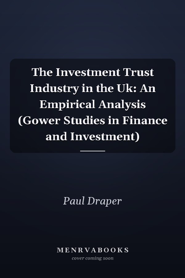 The Investment Trust Industry in the Uk: An Empirical Analysis (Gower Studies in Finance and Investment)