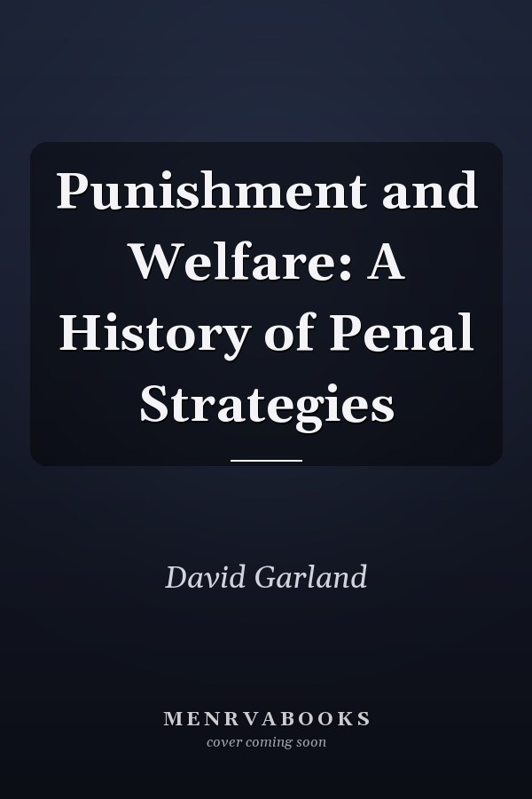Punishment and Welfare: A History of Penal Strategies