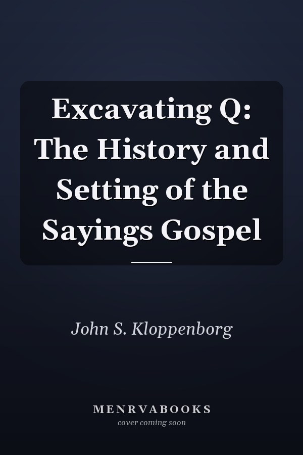 Excavating Q: The History and Setting of the Sayings Gospel