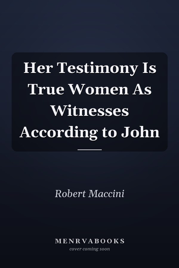 Her Testimony Is True Women As Witnesses According to John