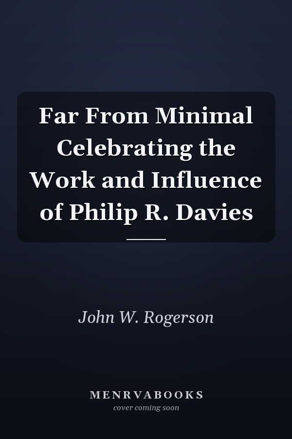 Far From Minimal Celebrating the Work and Influence of Philip R. Davies