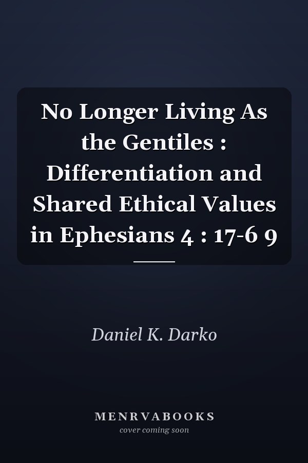 No Longer Living As the Gentiles : Differentiation and Shared Ethical Values in Ephesians 4 : 17-6 9