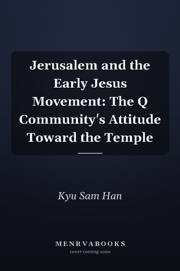Jerusalem and the Early Jesus Movement: The Q Community's Attitude Toward the Temple