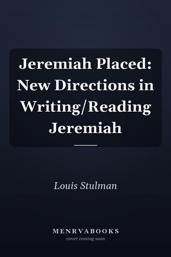 Jeremiah Placed: New Directions in Writing/Reading Jeremiah