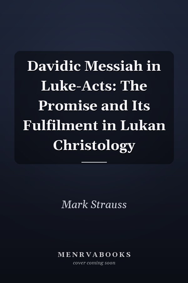 Davidic Messiah in Luke-Acts: The Promise and Its Fulfilment in Lukan Christology