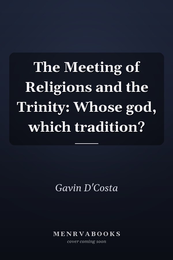 The Meeting of Religions and the Trinity: Whose god, which tradition?
