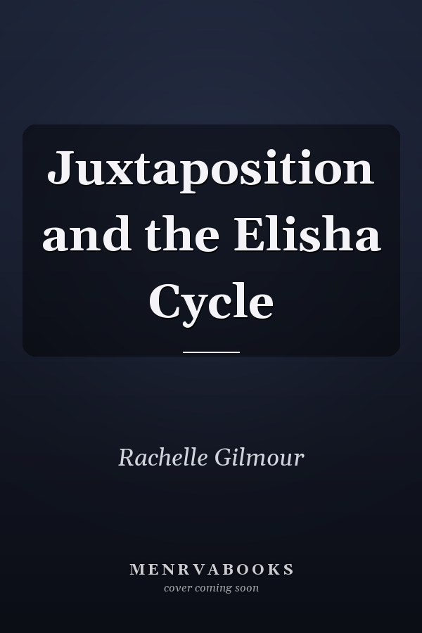 Juxtaposition and the Elisha Cycle
