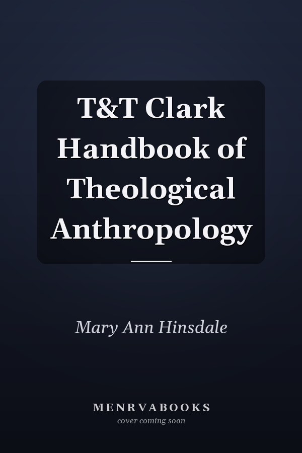 T&T Clark Handbook of Theological Anthropology