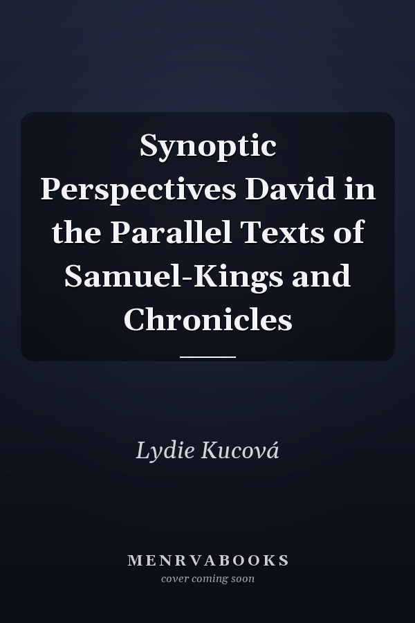 Synoptic Perspectives David in the Parallel Texts of Samuel-Kings and Chronicles