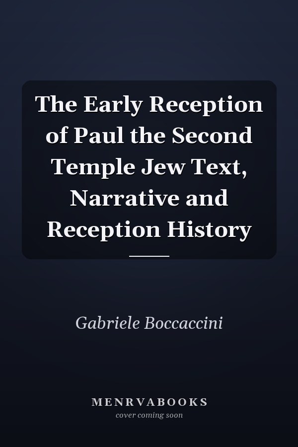 The Early Reception of Paul the Second Temple Jew Text, Narrative and Reception History