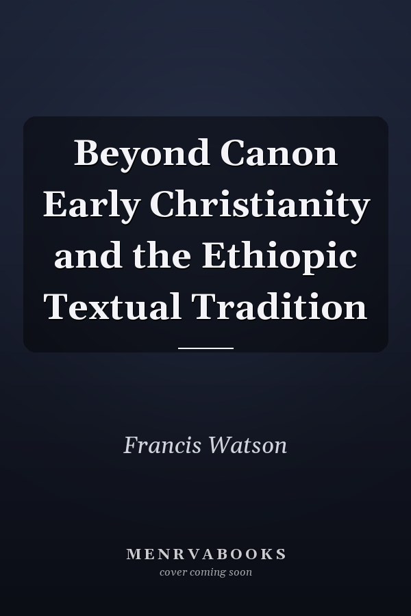 Beyond Canon Early Christianity and the Ethiopic Textual Tradition