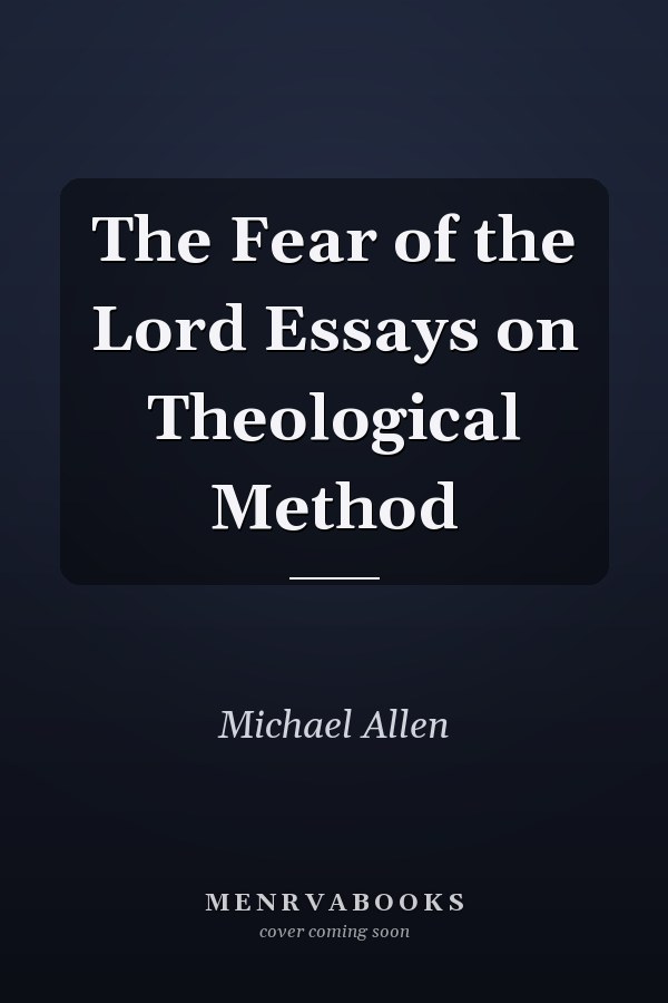 The Fear of the Lord Essays on Theological Method