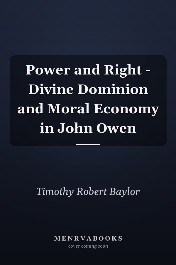 Power and Right - Divine Dominion and Moral Economy in John Owen