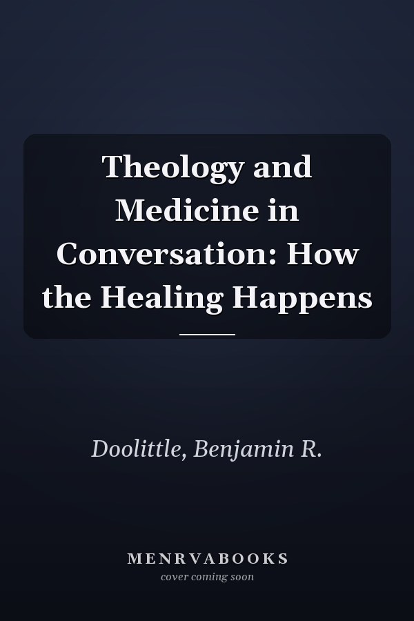 Theology and Medicine in Conversation: How the Healing Happens
