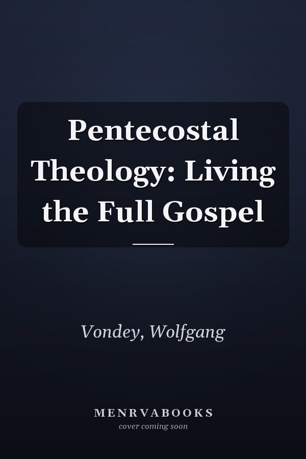 Pentecostal Theology: Living the Full Gospel