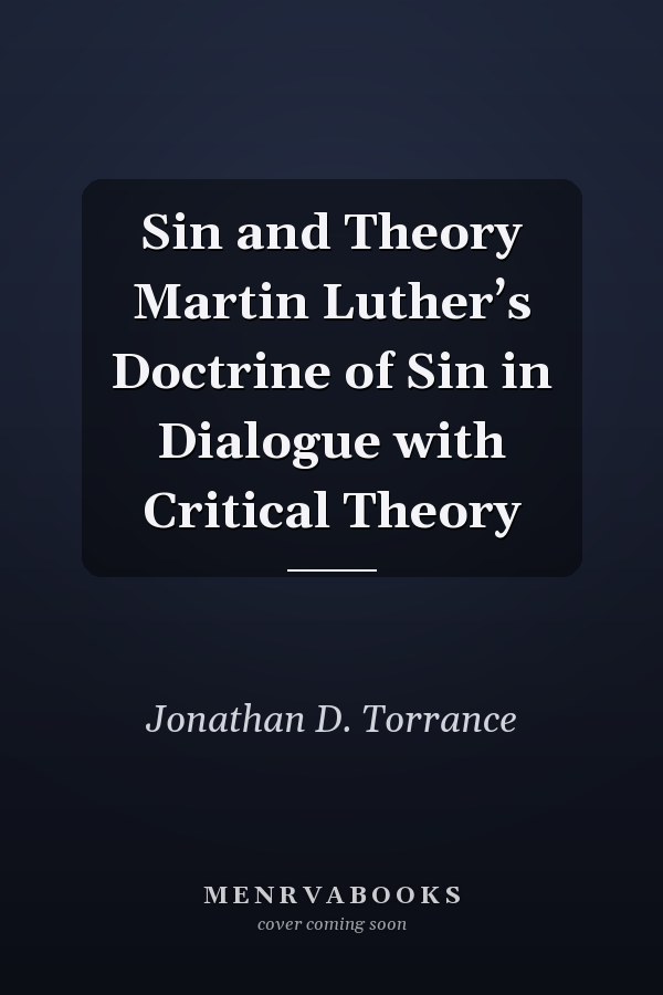 Sin and Theory Martin Luther’s Doctrine of Sin in Dialogue with Critical Theory