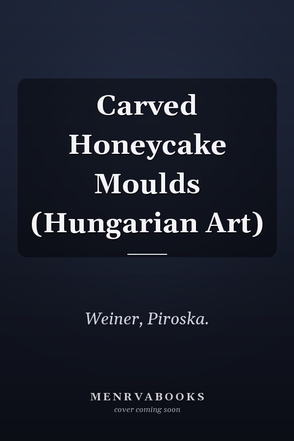 Carved Honeycake Moulds (Hungarian Art)