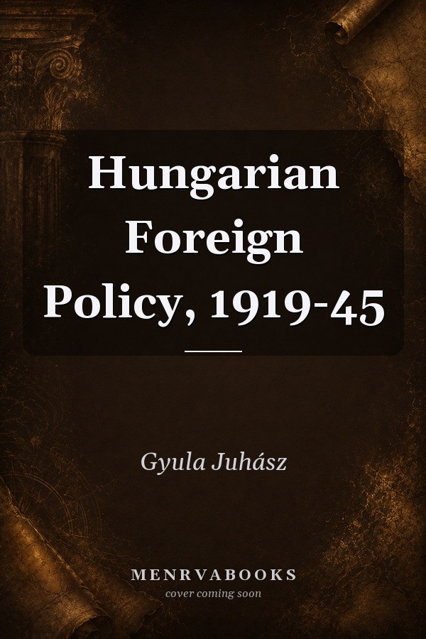 Hungarian Foreign Policy, 1919-45