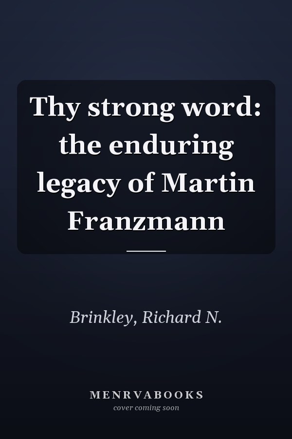 Thy strong word: the enduring legacy of Martin Franzmann