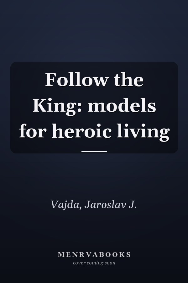 Follow the King: models for heroic living