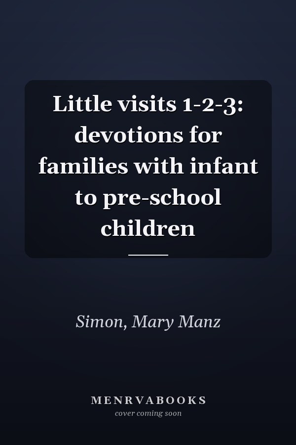 Little visits 1-2-3: devotions for families with infant to pre-school children