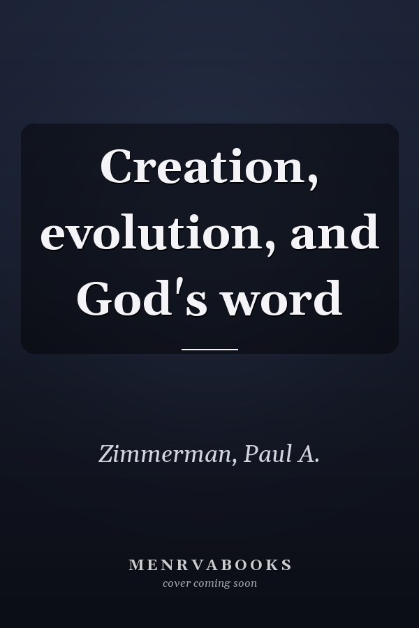 Creation, evolution, and God's word