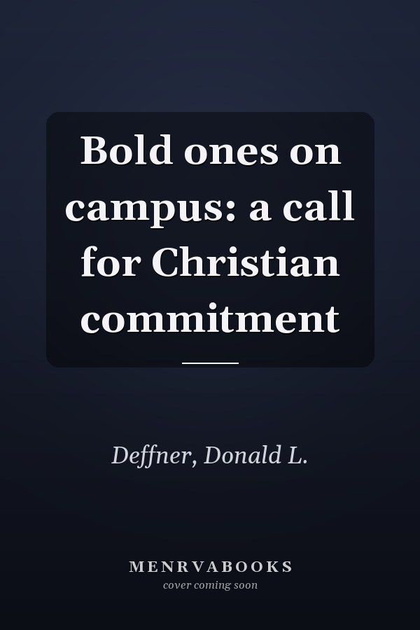 Bold ones on campus: a call for Christian commitment