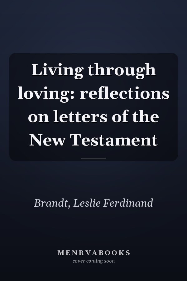 Living through loving: reflections on letters of the New Testament