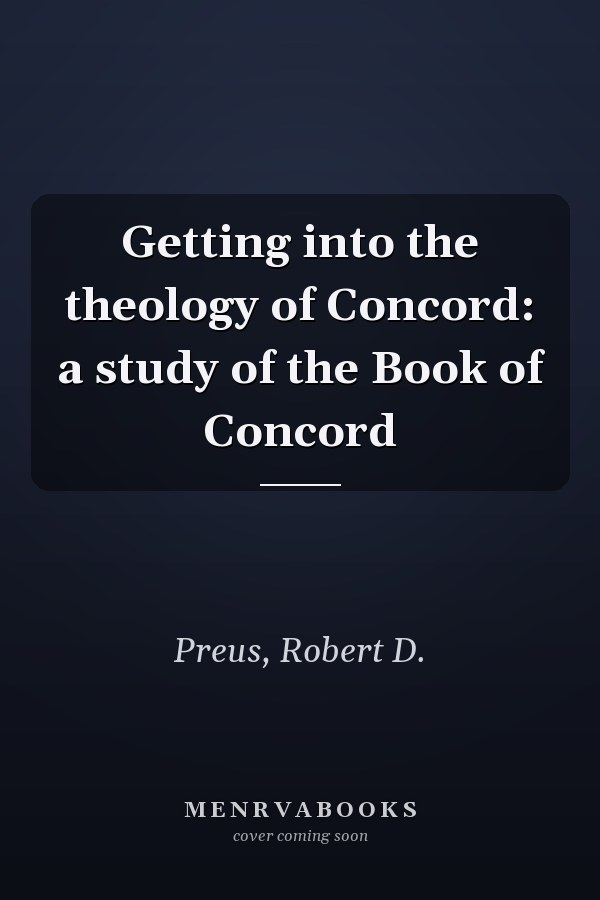 Getting into the theology of Concord: a study of the Book of Concord