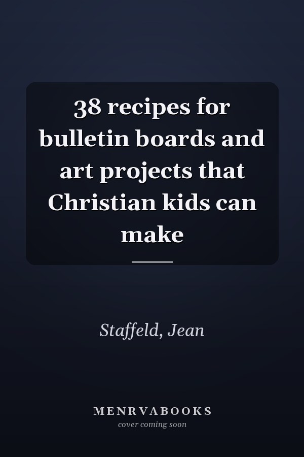 38 recipes for bulletin boards and art projects that Christian kids can make