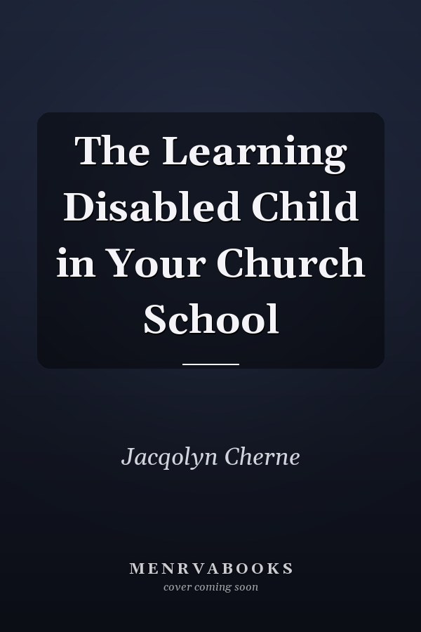 The Learning Disabled Child in Your Church School