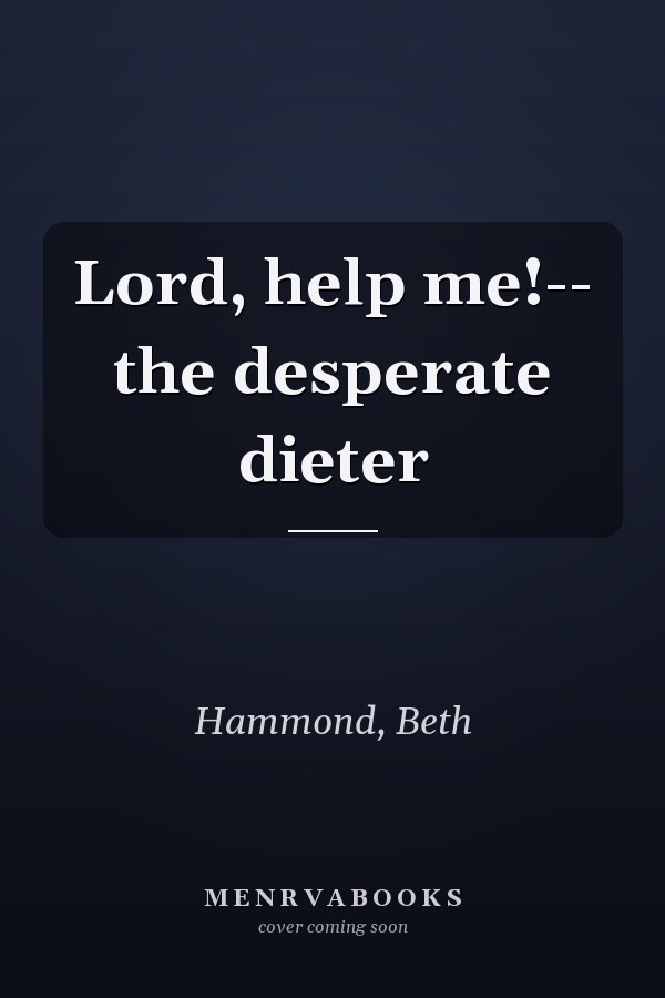 Lord, help me!-- the desperate dieter