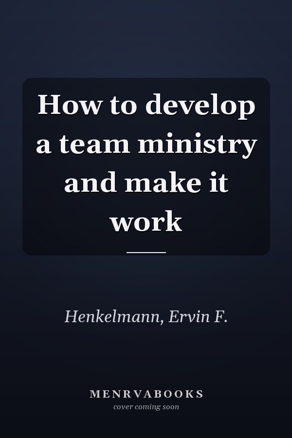 How to develop a team ministry and make it work