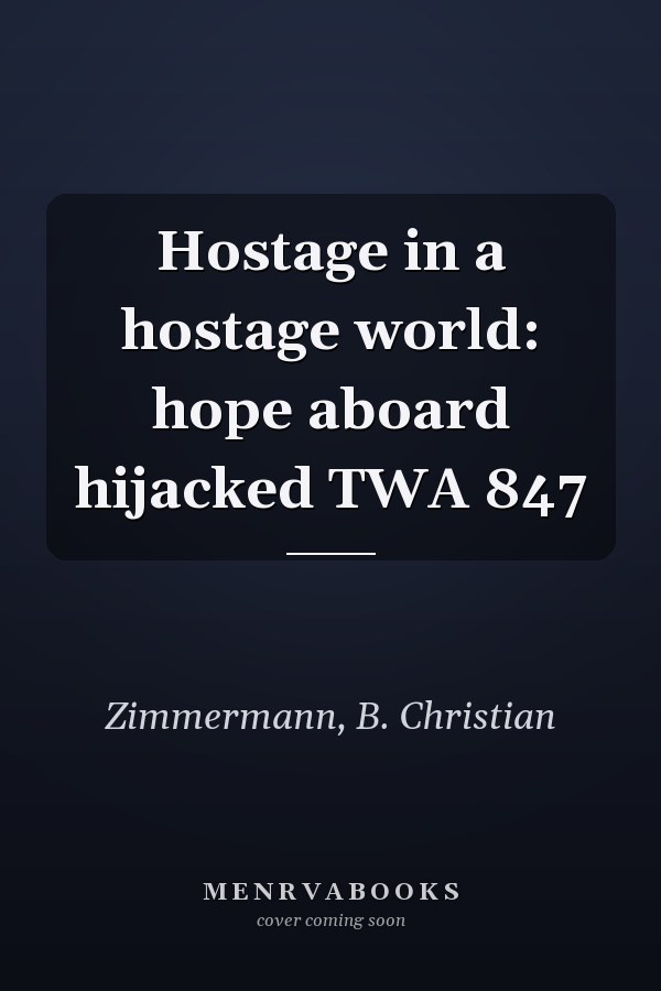 Hostage in a hostage world: hope aboard hijacked TWA 847