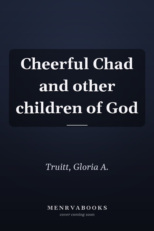 Cheerful Chad and other children of God