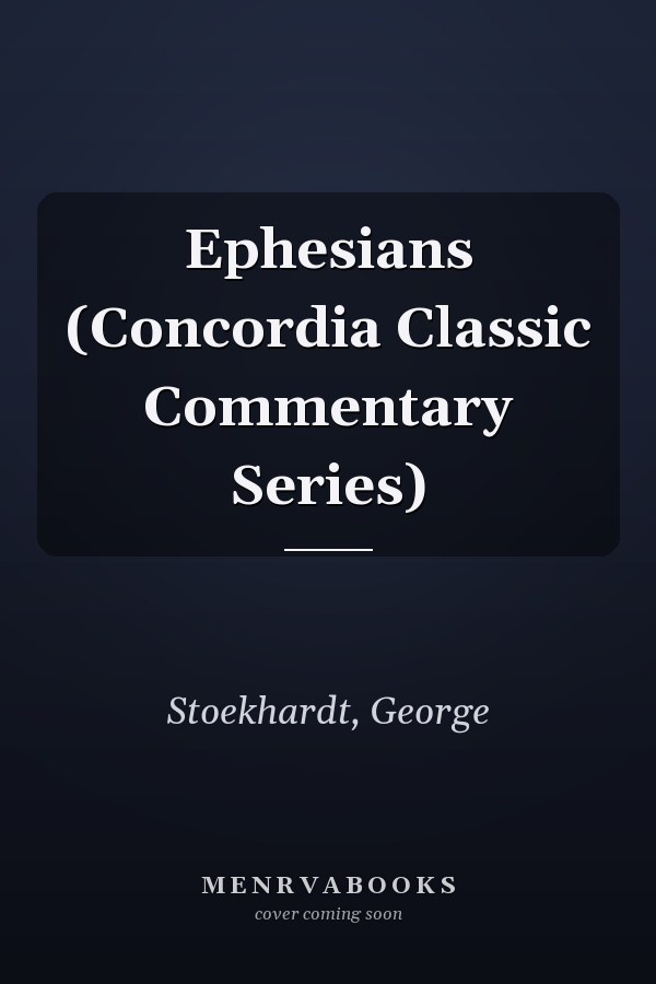 Ephesians (Concordia Classic Commentary Series)