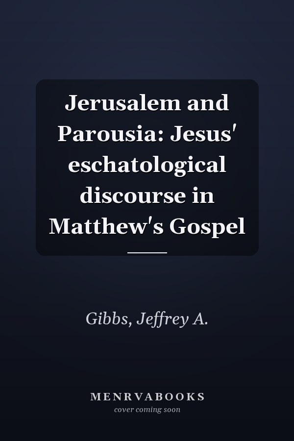 Jerusalem and Parousia: Jesus' eschatological discourse in Matthew's Gospel